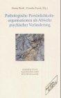 Pathologische Persönlichkeitsorganisationen als Abwehr psychischer Veränderung