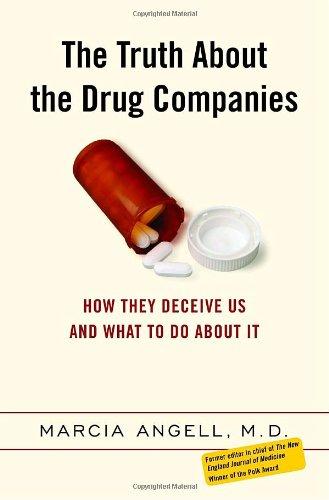 The Truth About the Drug Companies: How They Deceive Us and What to Do About It