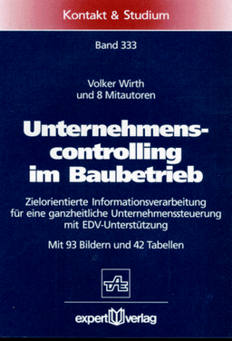 Unternehmenscontrolling im Baubetrieb: Zielorientierte Informationsverarbeitung für eine ganzheitliche Unternehmenssteuerung mit EDV-Unterstützung