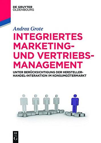 Integriertes Marketing- und Vertriebsmanagement: Unter Berücksichtigung der Hersteller-Handel-Interaktion im Konsumgütermarkt (De Gruyter Studium)