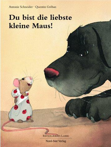 Du bist die liebste kleine Maus!