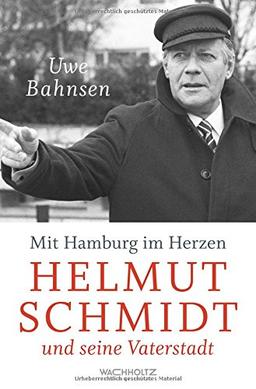 Mit Hamburg im Herzen. Helmut Schmidt und seine Vaterstadt