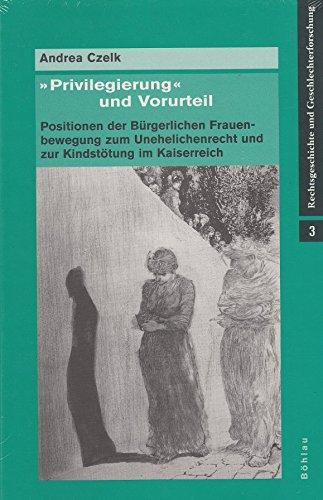 'Privilegierung' und Vorurteil - Positionen der Bürgerlichen Frauenbewegung zum Unehelichenrecht und zur Kindstötung im Kaiserreich