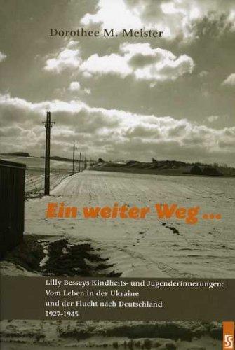 Ein weiter Weg ...: Lilly Besseys Kindheits- und Jugenderinnerungen: Vom Leben in der Ukraine und der Flucht nach Deutschland 1927-1945. Biographie