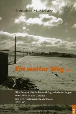 Ein weiter Weg ...: Lilly Besseys Kindheits- und Jugenderinnerungen: Vom Leben in der Ukraine und der Flucht nach Deutschland 1927-1945. Biographie