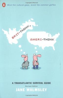 Brit-Think, Ameri-Think: A Transatlantic Survival Guide, Revised Edition