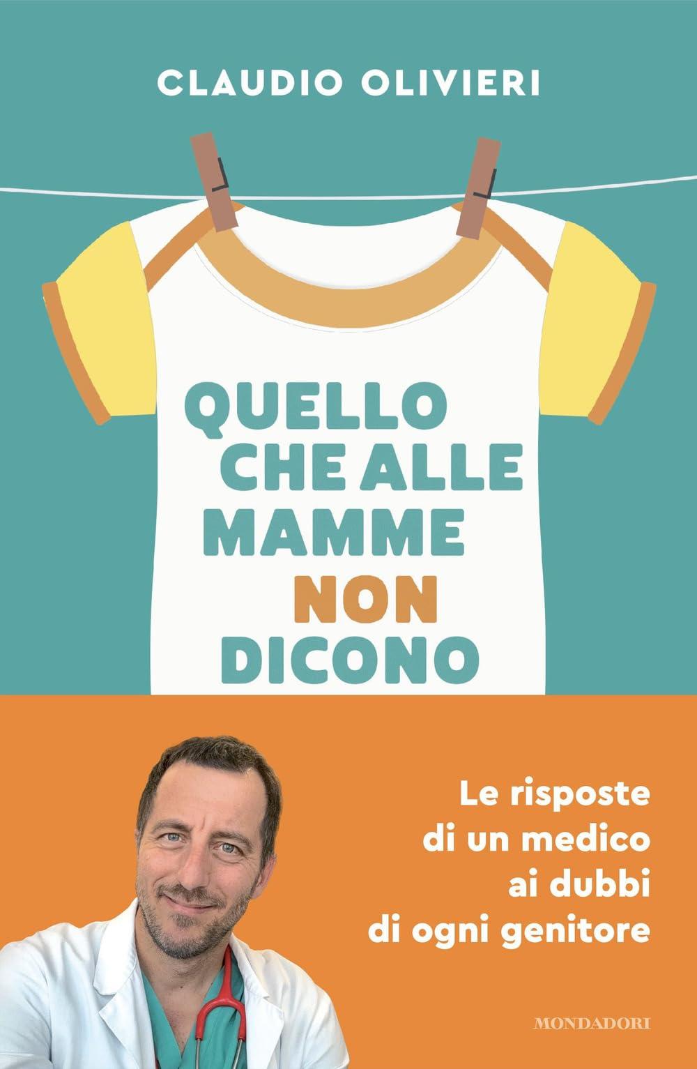 Quello che alle mamme non dicono. Le risposte di un medico ai dubbi di ogni genitore (Vivere meglio)