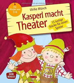 Kasperl macht Theater - 15 lustige Stücke für einen Spieler. Für Kinder von 3-6