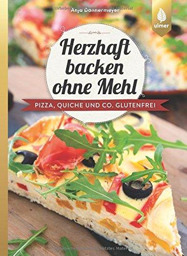 Herzhaft backen ohne Mehl: Pizza, Quiche und Co. glutenfrei