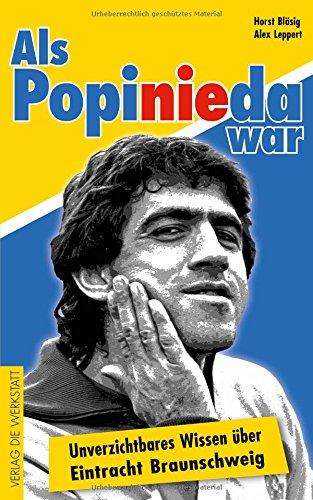 Als Popi nie da war: Unverzichtbares Wissen über Eintracht Braunschweig