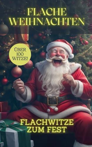 Flache Weihnachten - Flachwitze zum Fest: Witze als Geschenk, Wichtelgeschenk und zum selber Lachen