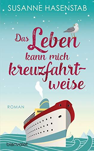 Das Leben kann mich kreuzfahrtweise: Roman