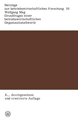 Grundfragen einer Betriebswirtschaftlichen Organisationstheorie: Eine Analyse der Beziehungen zwischen unternehmerischer Zielsetzung, ... Forschung, 33, Band 33)