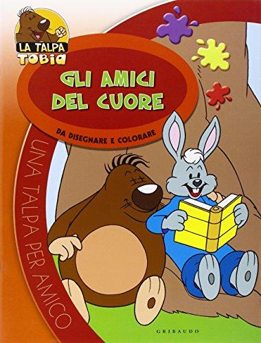 Gli amici del cuore. Da disegnare e colorare. La talpa Tobia (Talpa per amico)