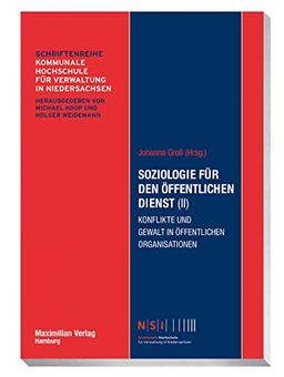 Soziologie für den öffentlichen Dienst (II) - Konflikte und Gewalt in öffentlichen Organisationen (NSI-Schriftenreihe)