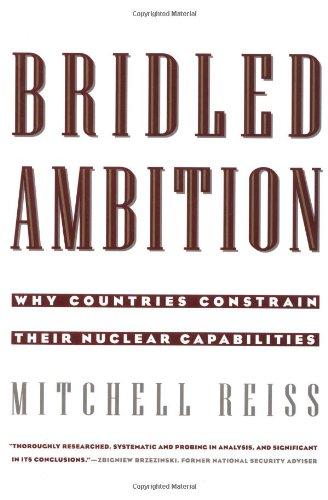 Bridled Ambition: Why Countries Constrain Their Nuclear Capabilities (Woodrow Wilson Center Special Studies)