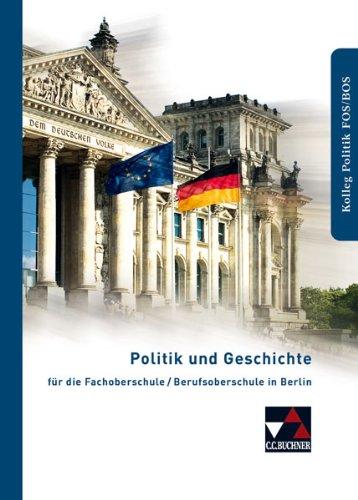 Politik und Geschichte FOS/BOS Berlin / Politik und Geschichte: für die Fachoberschule / Berufsoberschule in Berlin