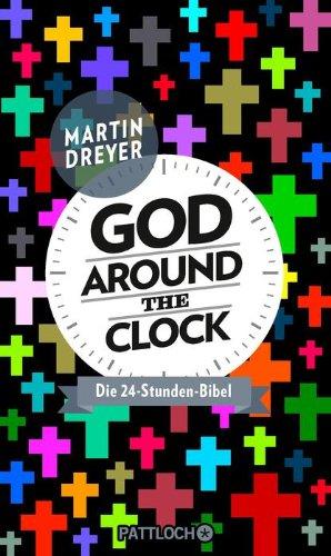 God around the clock: Die 24-Stunden-Bibel