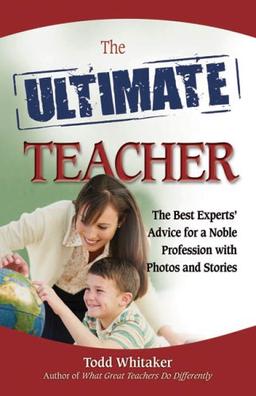 The Ultimate Teacher: The Best Experts' Advice for a Noble Profession with Photos and Stories (Ultimate Series)