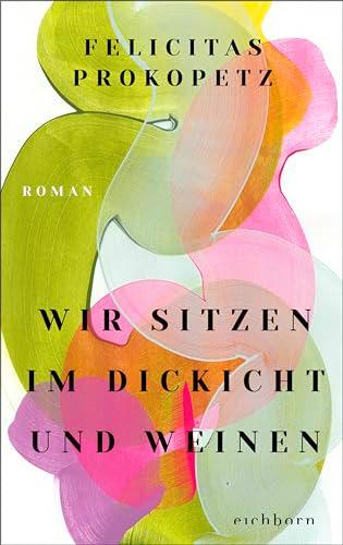 Wir sitzen im Dickicht und weinen: Roman