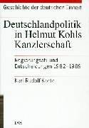 Geschichte der deutschen Einheit, 4 Bde., Bd.1, Deutschlandpolitik in Helmut Kohls Kanzlerschaft: Regierungsstil und Entscheidungen 1982 - 1989