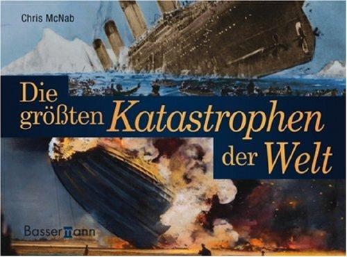 Die größten Katastrophen der Welt