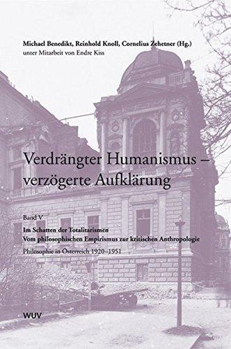 Verdrängter Humanismus - verzögerte Aufklärung. Philosophie in Österreich: Verdrängter Humanismus - verzögerte Aufklärung. Philosophie in Österreich 1920-1951: Bd V