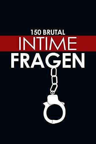 150 Brutal Intime Fragen: Das besondere Fragebuch für Paare zum ausfüllen und ankreuzen