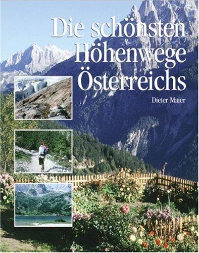 Die schönsten Höhenwege Österreichs: Erlebt auf 40 traumhaften Routen und Wanderwegen