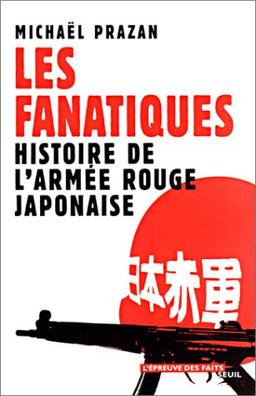 Les fanatiques : histoire de l'Armée rouge japonaise