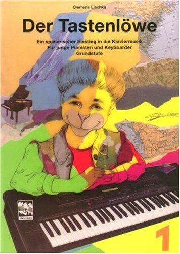 Der Tastenlöwe, Bd.1, Grundstufe: Ein spielerischer Einstieg in die Klaviermusik. Für junge Pianisten und Keyboarder