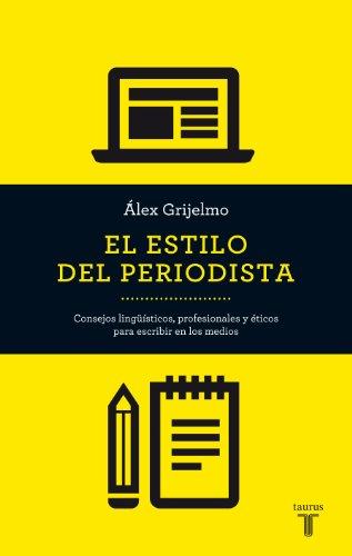 El estilo del periodista : consejos lingüísticos, profesionales y éticos para escribir en los medios (Pensamiento)