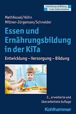 Essen und Ernährungsbildung in der KiTa: Entwicklung - Versorgung - Bildung (Entwicklung und Bildung in der Frühen Kindheit)