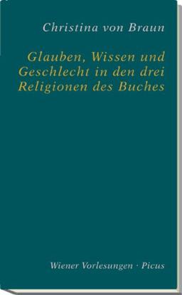 Glauben, Wissen und Geschlecht in den drei Religionen des Buches