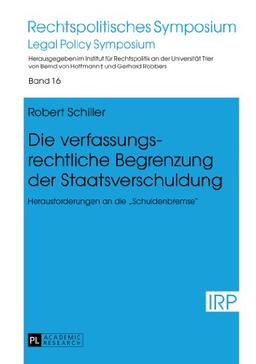 Die verfassungsrechtliche Begrenzung der Staatsverschuldung: Herausforderungen an die «Schuldenbremse» (Rechtspolitisches Symposium /Legal Policy Symposium)