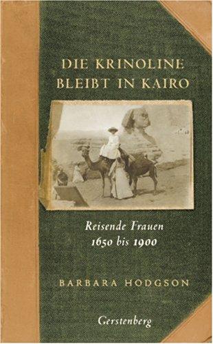 Die Krinoline bleibt in Kairo: Reisende Frauen 1650 bis 1900