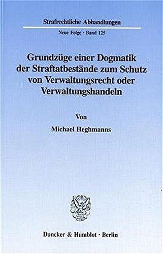 Grundzüge einer Dogmatik der Straftatbestände zum Schutz von Verwaltungsrecht oder Verwaltungshandeln. (Strafrechtliche Abhandlungen, Neue Folge; SRA 125)