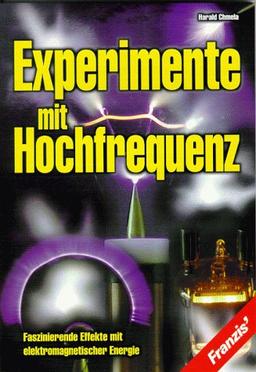 Experimente mit Hochfrequenz. Faszinierende Effekte mit elektromagnetischer Energie