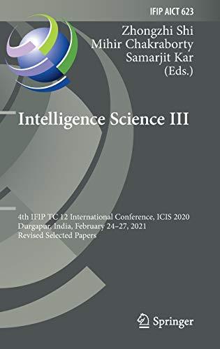 Intelligence Science III: 4th IFIP TC 12 International Conference, ICIS 2020, Durgapur, India, February 24–27, 2021, Revised Selected Papers (IFIP ... and Communication Technology, 623, Band 623)