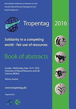 Tropentag 2016: Solidarity in a competing world - fair use of resources