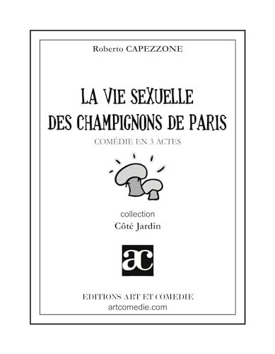 La vie sexuelle des champignons de Paris : comédie en 3 actes