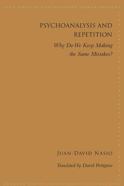 Psychoanalysis and Repetition: Why Do We Keep Making the Same Mistakes? (Suny Series in Contemporary French Thought)