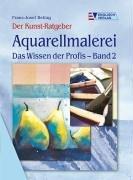 Aquarellmalerei  Das Wissen der Profis - Band 2