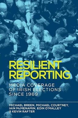 Resilient reporting: Media coverage of Irish elections since 1969