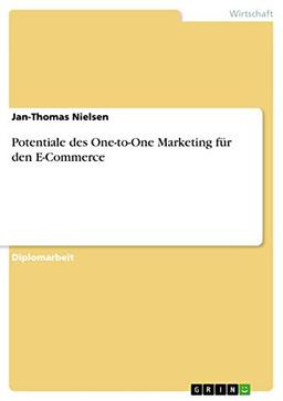 Potentiale des One-to-One Marketing für den E-Commerce: Diplomarbeit