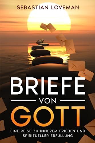 Briefe von Gott: Eine Reise zu innerem Frieden und spiritueller Erfüllung