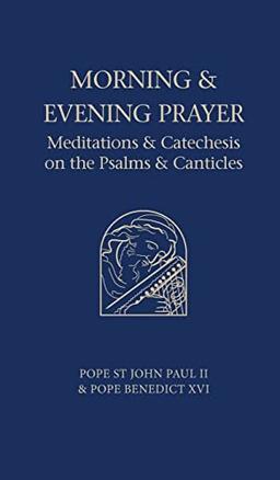 Morning and Evening Prayer: Meditations and Catechesis on Psalms and Canticles