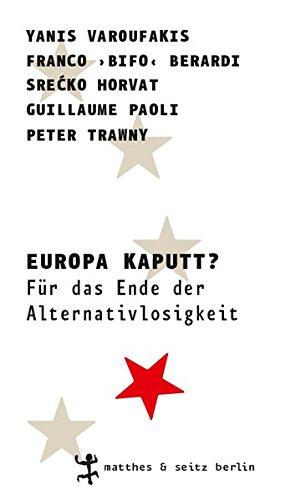 Europa kaputt?: Für das Ende der Alternativlosigkeit