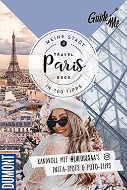 GuideMe TravelBook Paris: Instagram-Spots & Must-See-Sights inkl. Foto-Tipps von @lulouisaa (Dumont GuideMe)