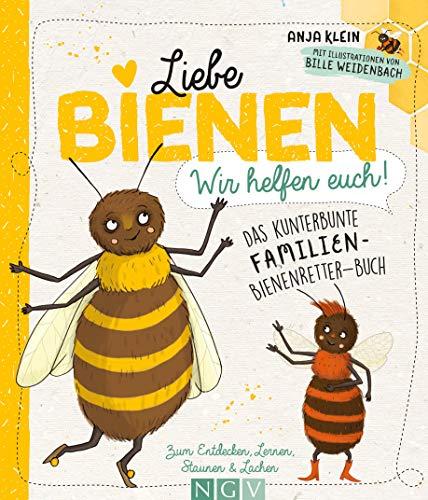 Liebe Bienen - wir helfen euch!: Das kunterbunte Familien-Bienenretter-Buch